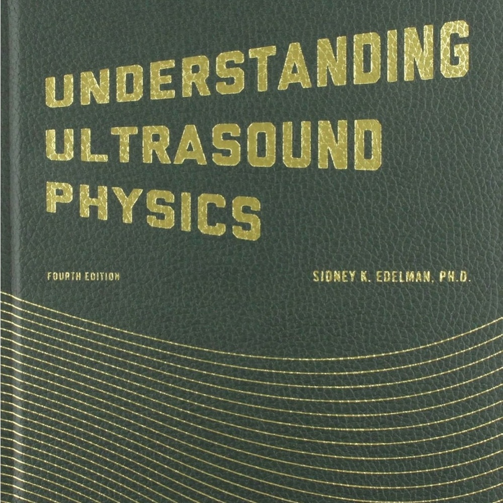 Understanding Ultrasound Physics by Sidney K. Edelman